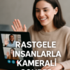 Rastgele insanlarla Kameralı Sohbet