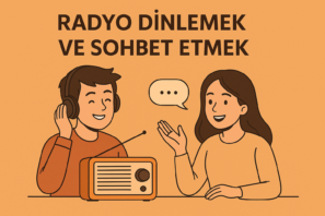 Radyo Dinlemek ve Sohbet Etmek