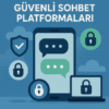 Güvenli Sohbet Platformları